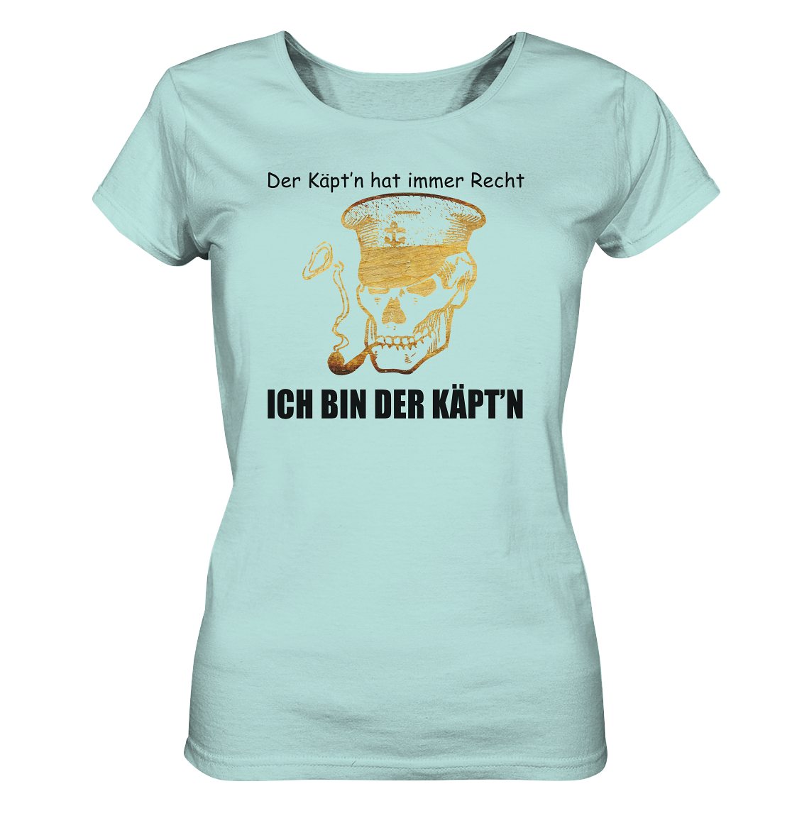 Der Käpt'n hat immer Recht - Ich bin der Käpt'n - Ladies Organic Shirt