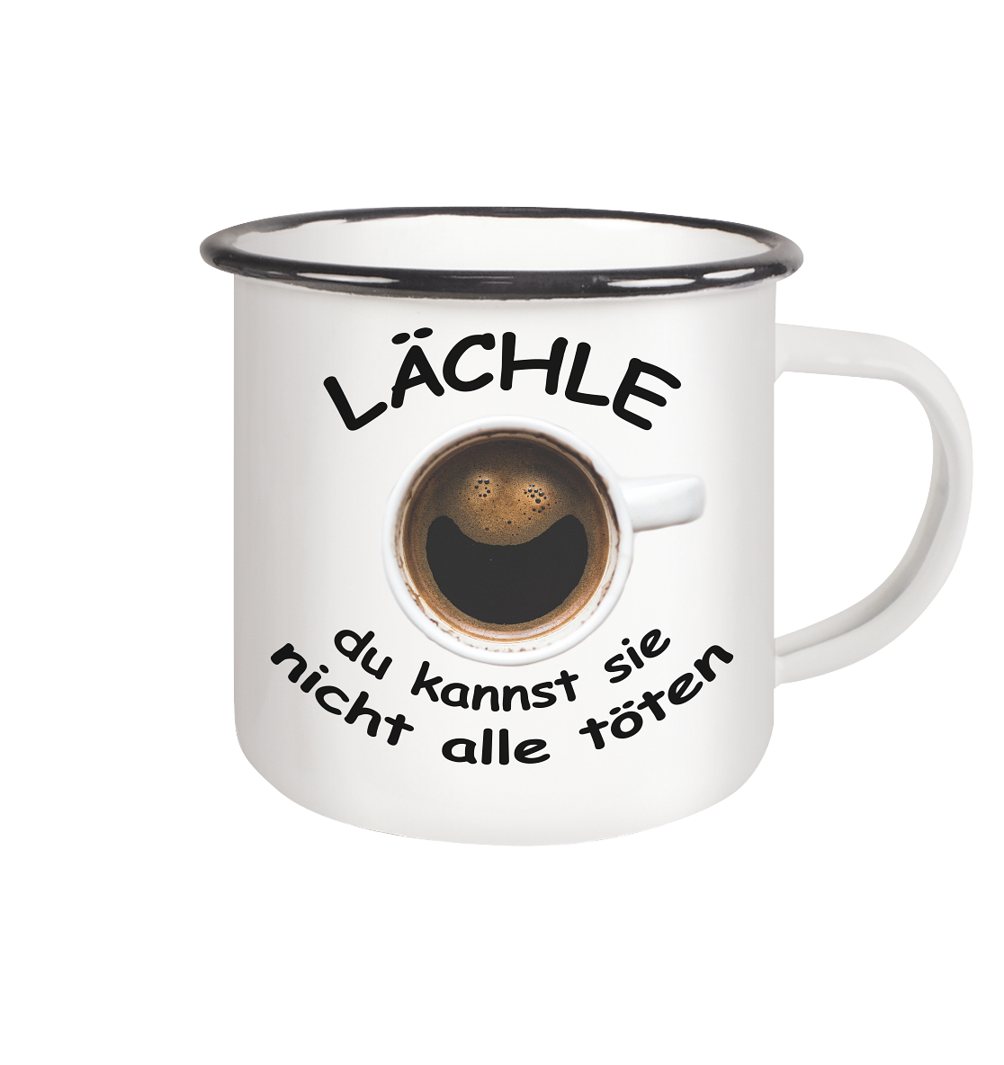 Tasse - Lächle - du kannst sie nicht alle töten - Emaille