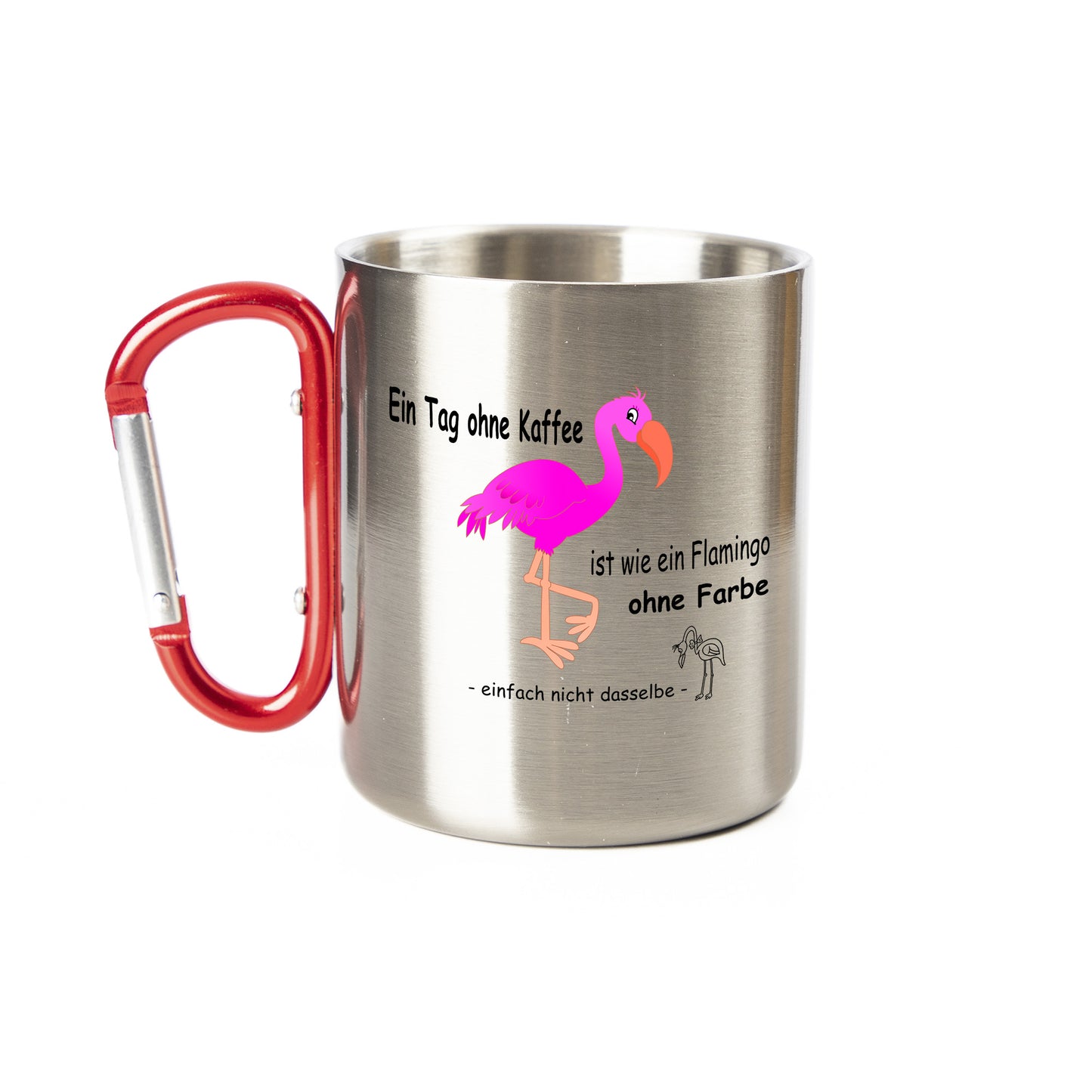 Karabiner Tasse - Ein Tag ohne Kaffee ist wie ein Flamingo ohne Farbe - einfach nicht dasselbe - Edelstahl Tasse